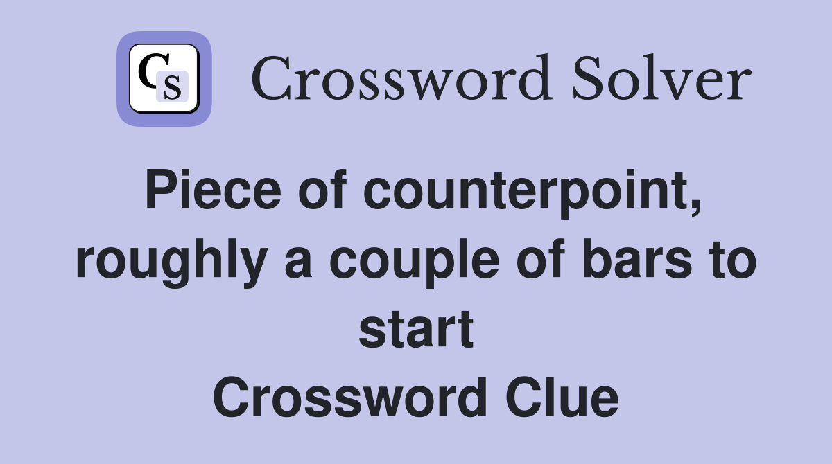 Piece of counterpoint, roughly a couple of bars to start Crossword